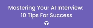 Mastering Your AI Interview: 10 Tips For Success