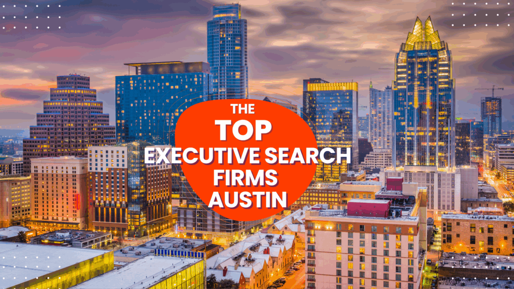 The Top Austin Executive Search Firms and Executive Recruiters