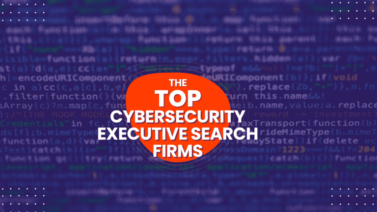 The Top Cybersecurity Executive Search Firms