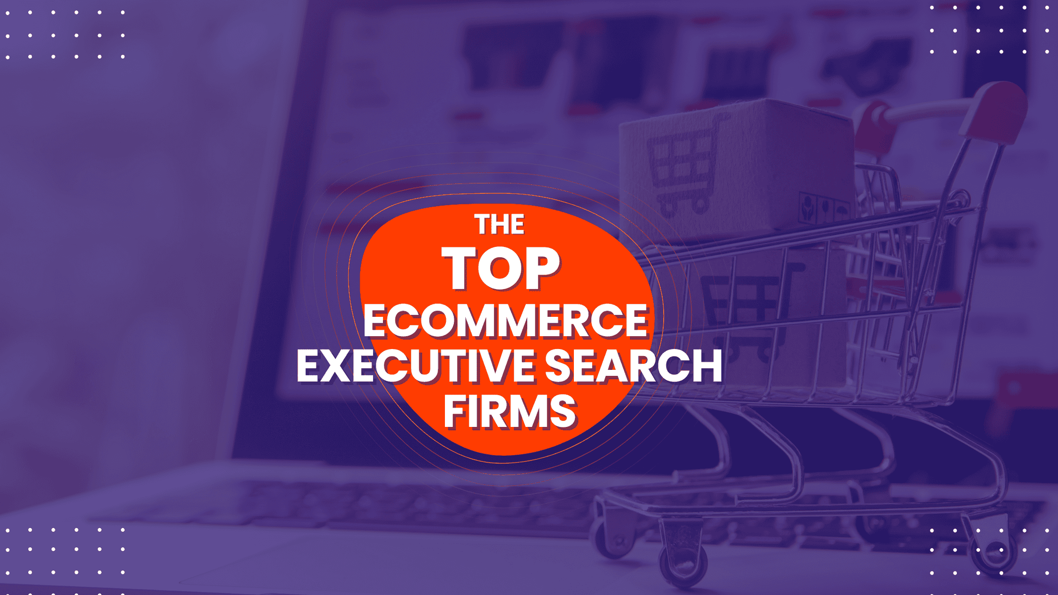 The Top eCommerce Executive Search Firms - 2026 Rankings