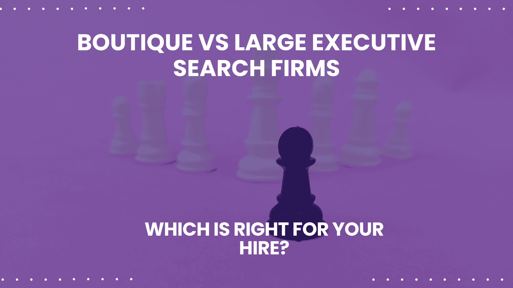 Boutique vs Large Executive Search Firms: Which Is Right for Your Hire