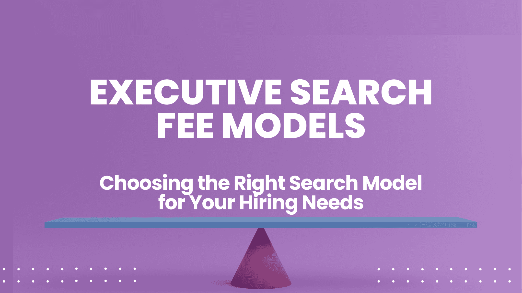 Retained vs Contingency vs Engaged Executive Search
