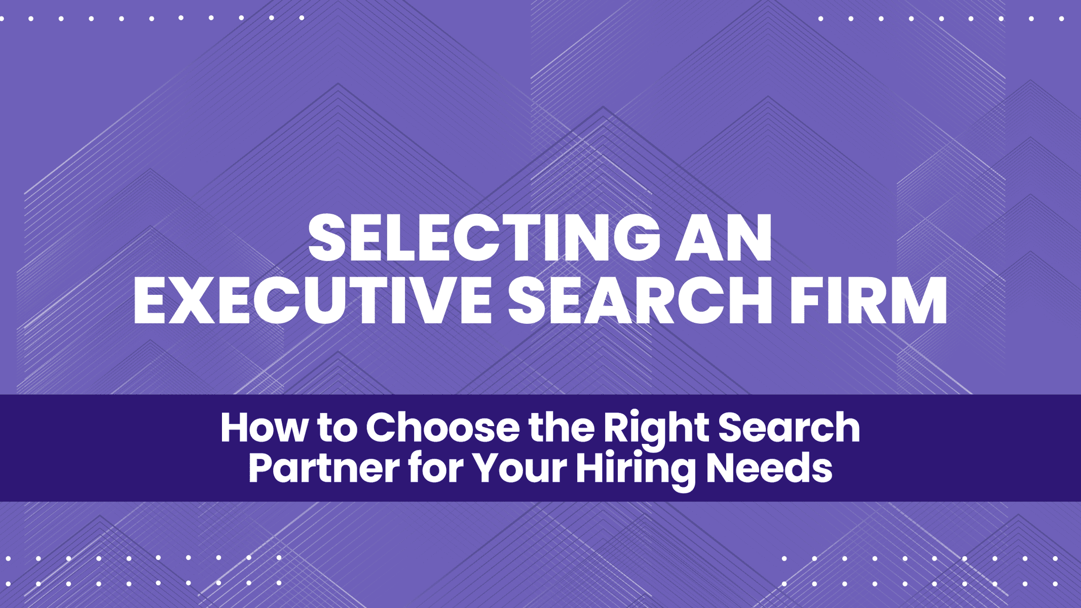 How to Select an Executive Search Firm