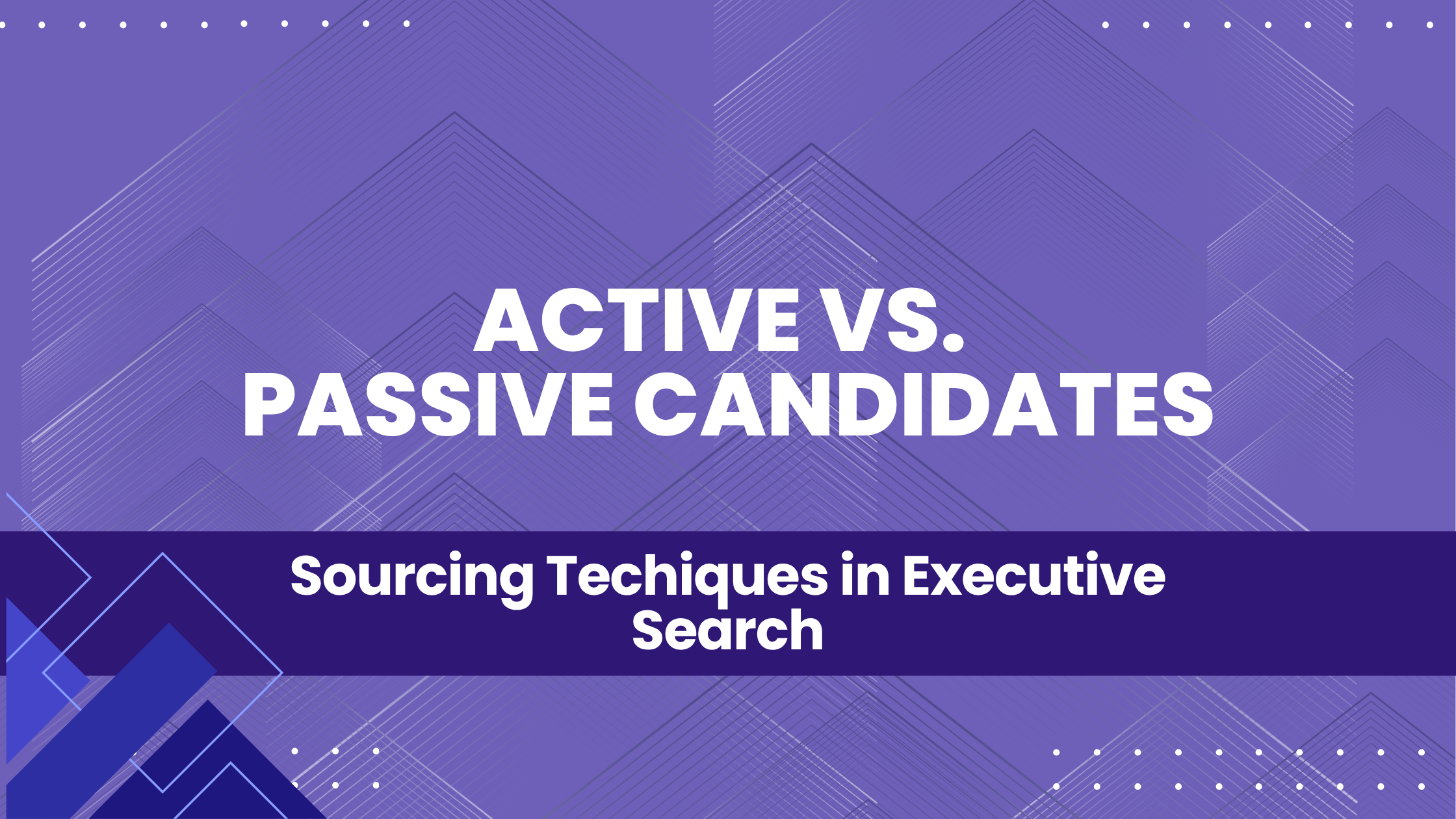 Active vs Passive Candidate Sourcing in Executive Search