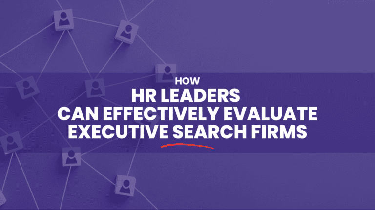 How HR Leaders Can Evaluate Executive Search Firms